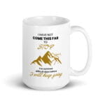 I Have Not Come This Far to Stop Mug - Image 2